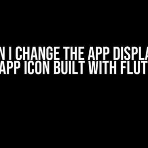 How can I change the app display name and app icon built with Flutter?