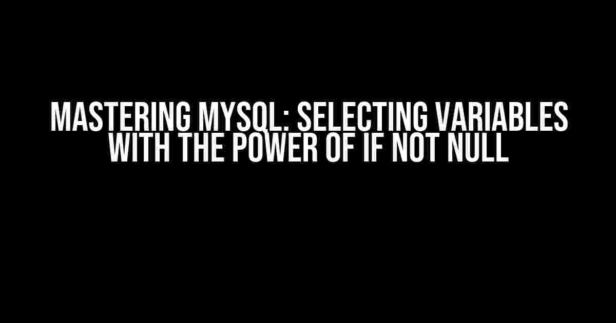 Mastering MySQL: Selecting Variables with the Power of IF NOT NULL