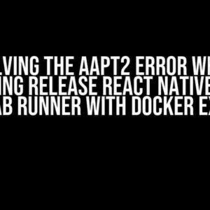 Solving the AAPT2 Error when Assembling Release React Native Android on GitLab Runner with Docker Executor