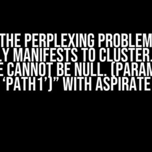 Solving the Perplexing Problem: “Failed to apply manifests to cluster. Error: Value cannot be null. (Parameter ‘path1’)” with Aspirate