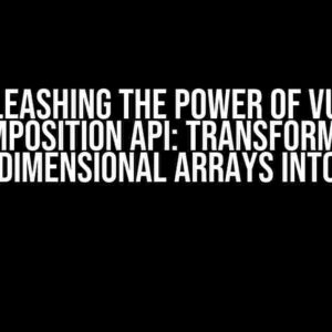 Unleashing the Power of Vue 3 Composition API: Transforming Multidimensional Arrays into Lists