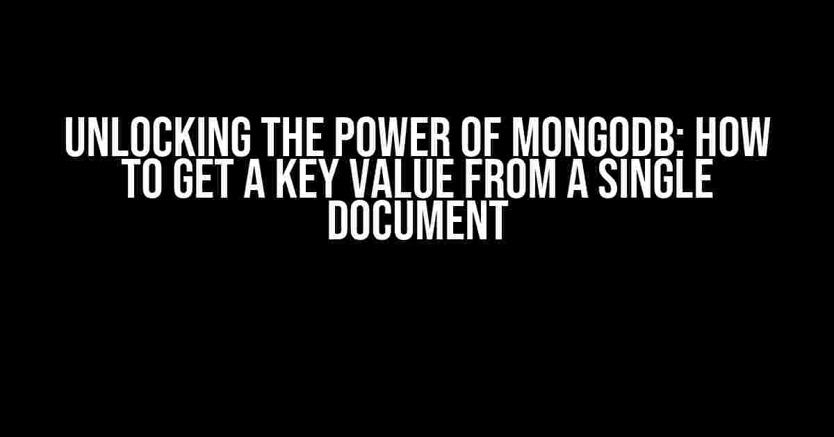 Unlocking the Power of MongoDB: How to Get a Key Value from a Single Document